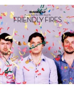 Friendly Fires - Suck My Deck (BUGGEDOut! Presents) [2010]
