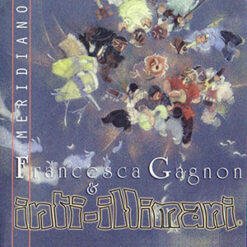 Francesca Gagnon e Inti-Illimani - Meridiano [2010]  Ed. CHI