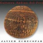 Javier Echecopar - Guitarra Andina del Perú