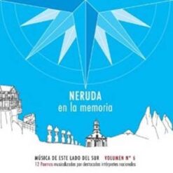 V/A - Música de este lado del Sur, Neruda en la memoria Vol.6 [2007]  Ed. CHI