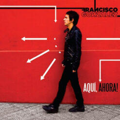 Francisco Gonzalez - Aquí, Ahora [2010]