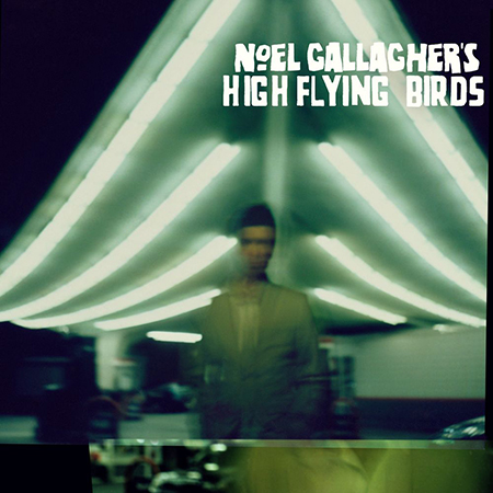 Noel Gallagher’s High Flying Birds - Noel Gallagher’s High Flying Birds