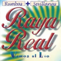 Raya Real - Rumbas + Sevillanas Vamos Al Lío (2CDS) [2016] Ed. SPA