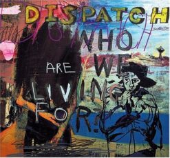 Dispatch - Who Are We Living For? [2000] Ed. USA