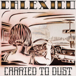 Calexico - Carried To Dust [2008] Ed. EUR