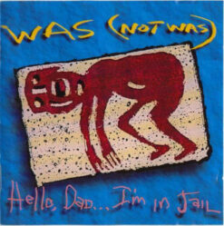 Was (Not Was) - Hello Dad… I`M In Jail [1992] Ed. UK
