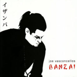 Joe Vasconcellos - Banzai [2006] Ed. CHI