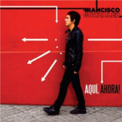 Francisco González  - Aquí, Ahora! [2010] Ed. CHI (NYS)
