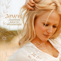 Jewel  - Goodbye Alice In Wonderland. [2006] Ed. USA