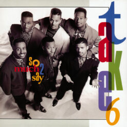Take 6  - So Much 2 Say. [1990] Ed. GER