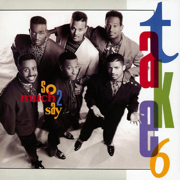 Take 6 - So Much 2 Say