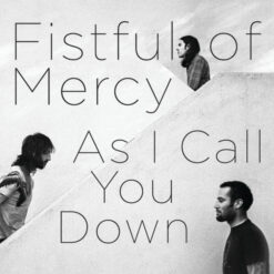 Fistful Of Mercy - As I Call You Down [2010] Ed. USA