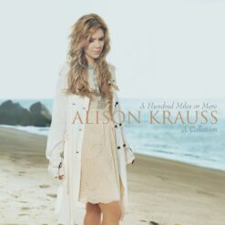 Alison Krauss - A hundred Miles or More: A Collection [2007] Ed. USA