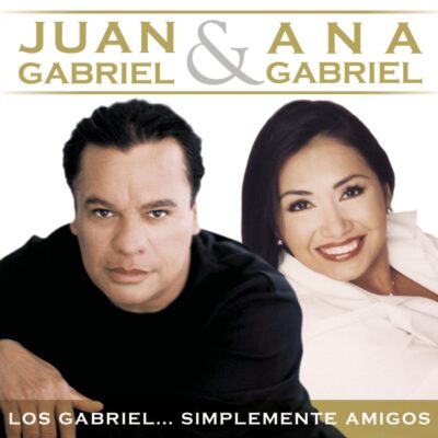 Juan Gabriel & Ana Gabriel - Los Gabriel…Simplemente Amigos [2007] Ed. ARG