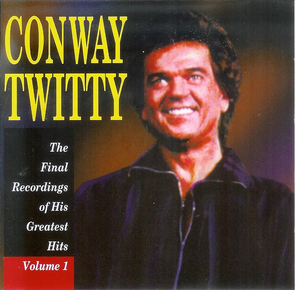 Conway Twitty - The Final Recordings Of His Greatest Hits Vol. 1