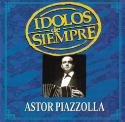 Astor Piazzzolla - Ídolos De Siempre [2001] Ed. CHI