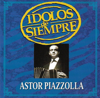 Astor Piazzzolla - Ídolos De Siempre