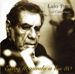 Lalo Parra y Los Churichuri - Estoy llegando a los 80 [2001] Ed. CHI