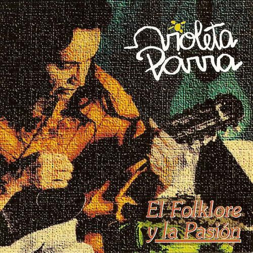 Violeta Parra - El Folklore Y La Pasión