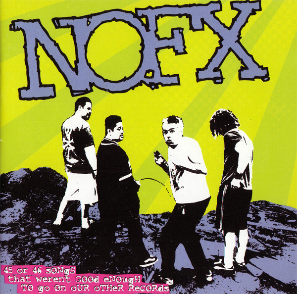 NOFX - 45 Or 46 Songs That Weren’t Good Enough To Go On Our Other Records