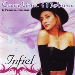 Carolina Molina, La Princesa Mexicana - Infiel [2009] Ed. CHI (NYS)