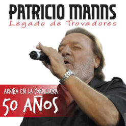 Patricio Manns - Legado de Trovadores: Arriba En La Cordillera, 50 Años [2015] Ed. CHI
