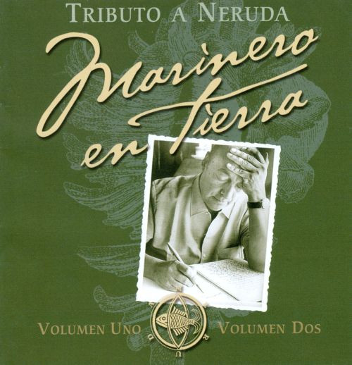 V/A - Marinero En Tierra- Tributo A Neruda- Volumen Uno Y Volumen Dos.