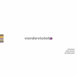 Verdevioleta – Verdevioleta, Creaciones Sobre Música De Violeta Parra [2007] Ed. CHI