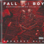 Fall Out Boy - Believers Never Die (Volume Two)