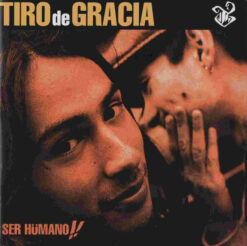 Tiro de Gracia – Ser Hümano!! [2011] Ed. CHI Digipak