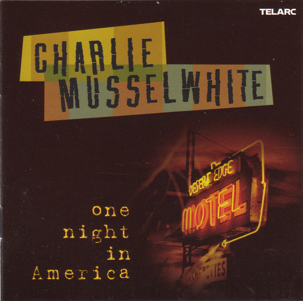 Charlie Musselwhite - One Night In America