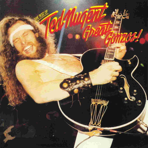 Ted Nugent - Great Gonzos! – The Best Of Ted Nugent
