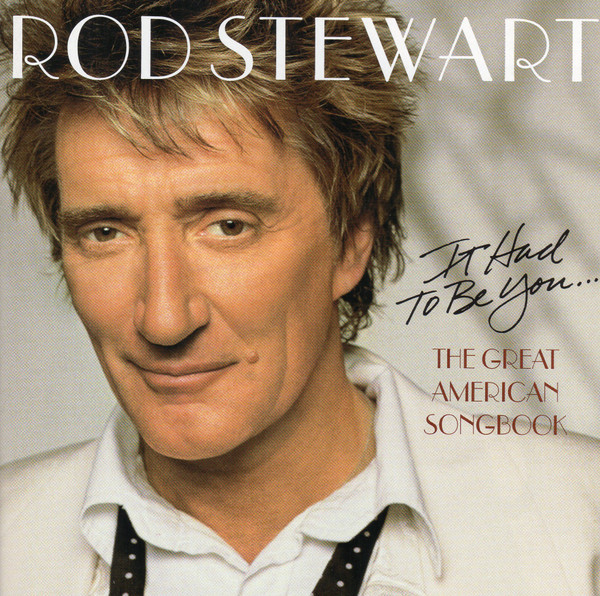 Rod Stewart - It Had To Be You… The Great American Songbook