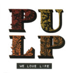 Pulp - We Love Life