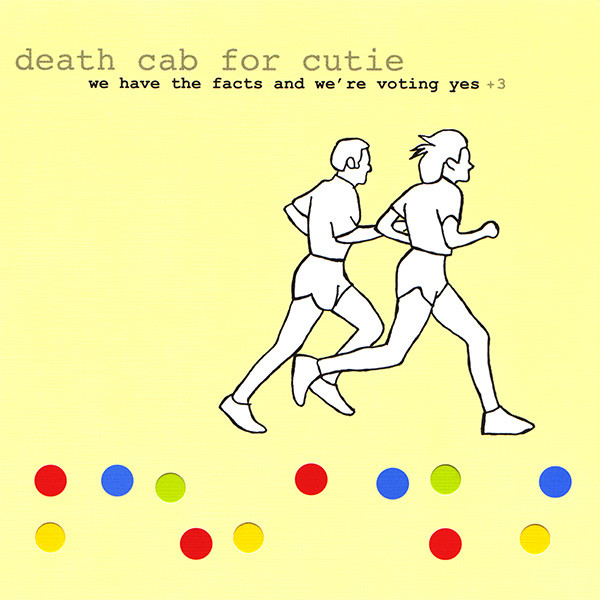 Death Cab For Cutie - We Have The Facts And We’re Voting Yes +3
