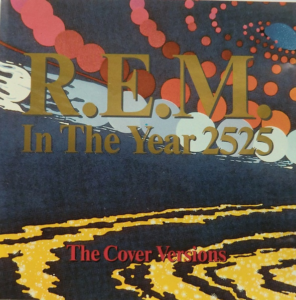 R.E.M. - In The Year 2525 – The Cover Versions
