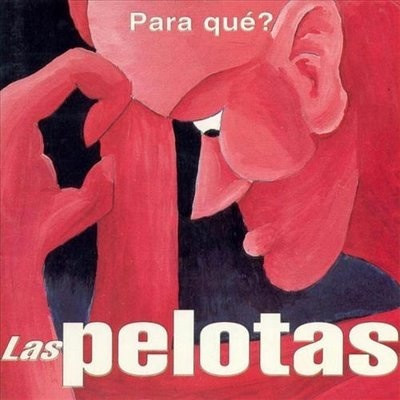 Las Pelotas - Para Qué?