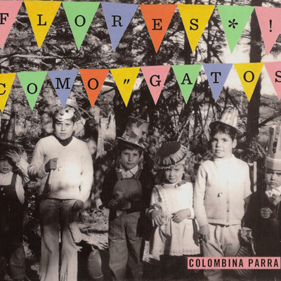 Colombina Parra - Flores Como Gatos