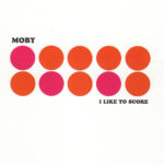 Moby - I Like To Score