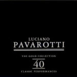 Luciano Pavarotti - The Gold Collection 40 Classic Performances