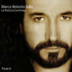 Marco Antonio Solís - La Historia Continua… Parte II