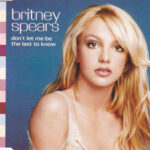Britney Spears - Don’t Let Me Be The Last To Know