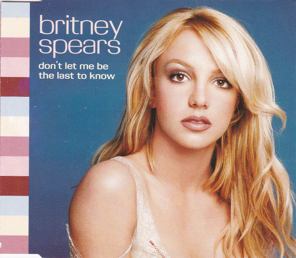 Britney Spears - Don’t Let Me Be The Last To Know