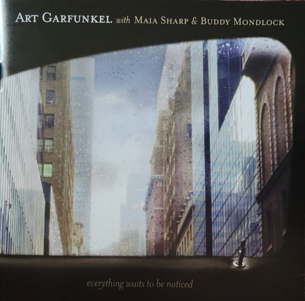 Art Garfunkel With Maia Sharp & Buddy Mondlock - Everything Waits To Be Noticed