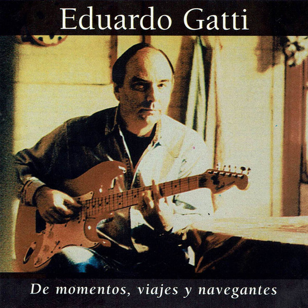Eduardo Gatti – De Momentos, Viajes Y Navegantes [1995] Ed. CHI