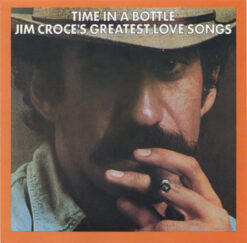 Jim Croce – Time In A Bottle - Jim Croce's Greatest Love Songs [1985] Ed. USA
