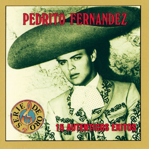 Pedrito Fernandez - Serie de Oro 15 Auténticos Éxitos