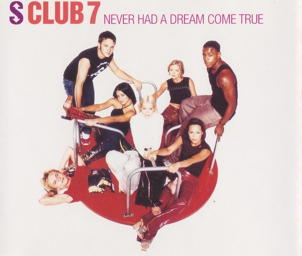 S Club 7 - Never Had A Dream Come True