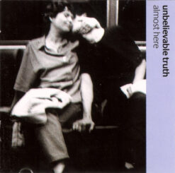 Unbelievable Truth – Almost Here [1998] Ed. EUR